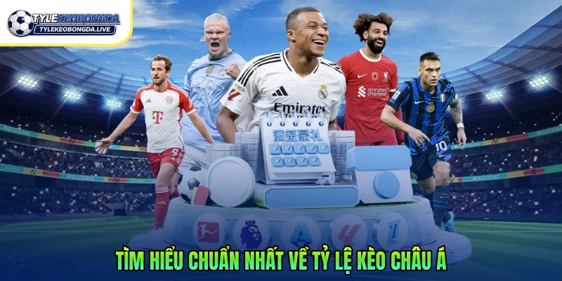 Kèo Châu Á - Hướng Dẫn Đặt Cược Hiệu Quả Chính Xác 2026 1 Tìm hiểu chuẩn nhất về tỷ lệ kèo châu á