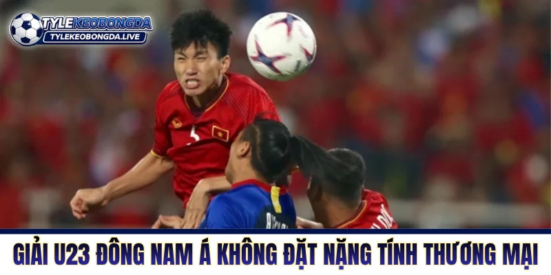 AFF U23 Championship - Nôi Rèn Của Những Chiến Binh Trẻ 3 Giải U23 Đông Nam Á không đặt nặng tính thương mại