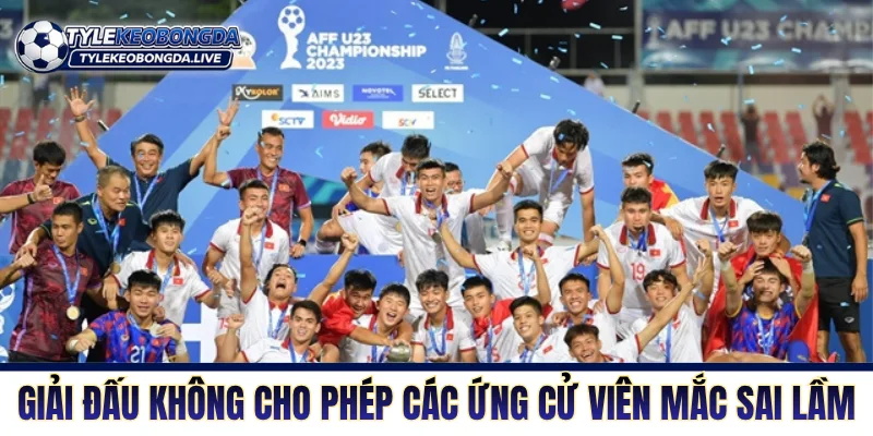 AFF U23 Championship - Nôi Rèn Của Những Chiến Binh Trẻ 2 Giải đấu không cho phép các ứng cử viên mắc sai lầm