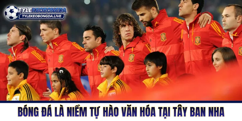 Bóng Đá Tây Ban Nha Và Triết Lý Kiểm Soát Sân Cỏ Thống Trị 1 Bóng đá là niềm tự hào văn hóa tại Tây Ban Nha