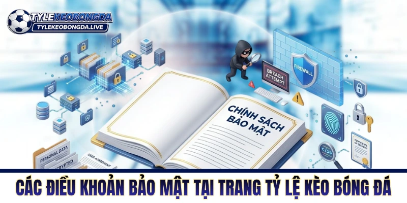 Chính Sách Bảo Mật - An Toàn Dữ Liệu Luôn Ở Mức Tuyệt Đối 2 Các điều khoản bảo mật tại trang Tỷ Lệ Kèo