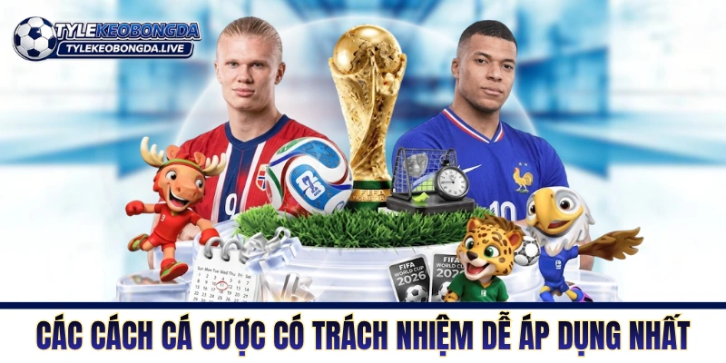 Chơi Có Trách Nhiệm: Nguyên Tắc Vàng Của Dân Cược Thông Minh 3 Các cách cá cược có trách nhiệm dễ áp dụng nhất
