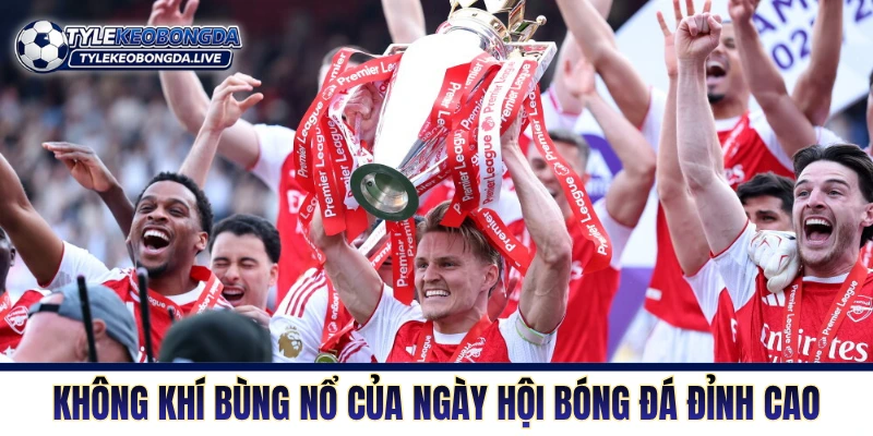 Ngoại Hạng Anh: Cỗ Máy Xay Thịt Tàn Nhẫn Nhất Lục Địa Già! 3 Không khí bùng nổ của ngày hội bóng đá đỉnh cao