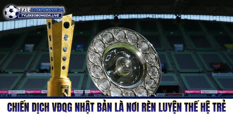 VĐQG Nhật Bản - Khám Phá Bản Sắc J-League Từ A đến Z 1 Chiến dịch VĐQG Nhật Bản là nơi rèn luyện cho thế hệ trẻ
