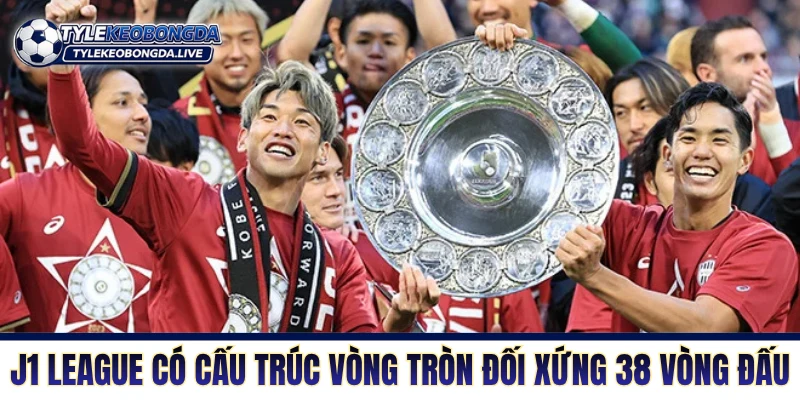 VĐQG Nhật Bản - Khám Phá Bản Sắc J-League Từ A đến Z 2 J1 League có cấu trúc vòng tròn đối xứng 38 vòng đấu