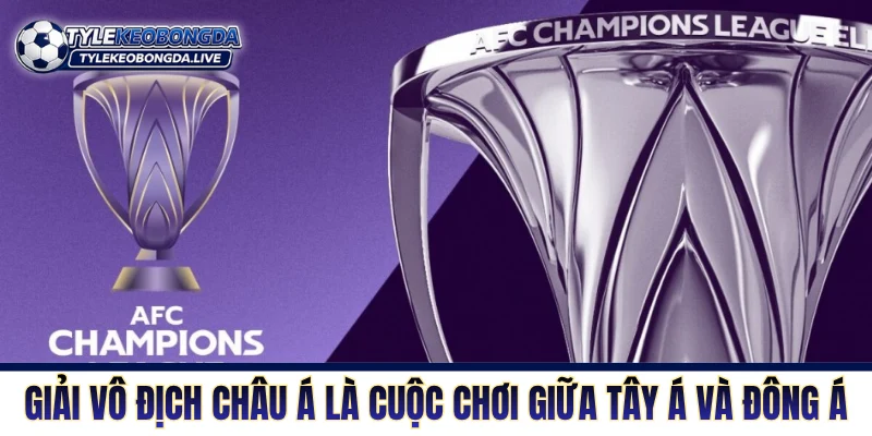 Vô Địch Châu Á: Cuộc Chiến Vương Quyền Champions League 1 Giải vô địch châu Á là cuộc chơi riêng giữa Tây Á và Đông Á
