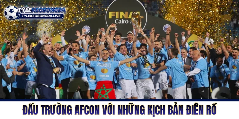 Đấu trường AFCON với những kịch bản điên rồ